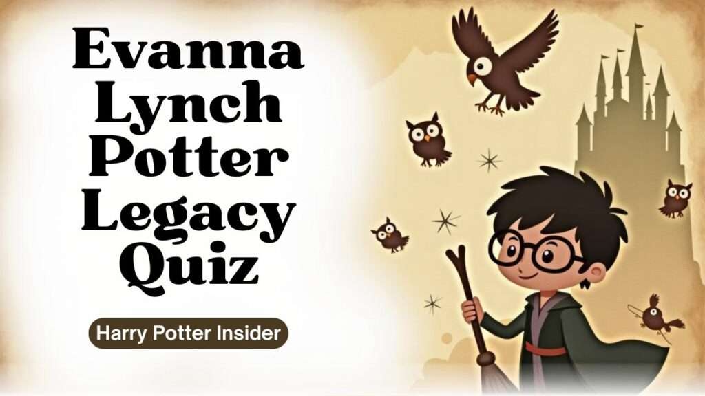 Evanna Lynch Potter Legacy Quiz