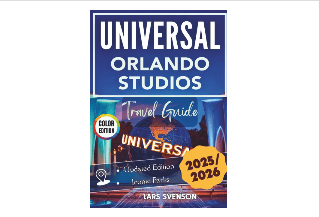 Universal Orlando Studios Travel Guide 2025–2026: Your All-in-One Park Planner for Epic Thrills, Fun Rides, and Attractions with Smart Strategies, ......
