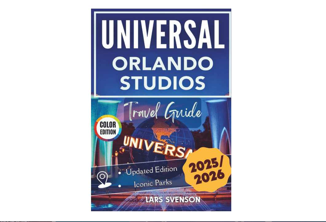 Universal Orlando Studios Travel Guide 2025–2026: Your All-in-One Park Planner for Epic Thrills, Fun Rides, and Attractions with Smart Strategies, ......
