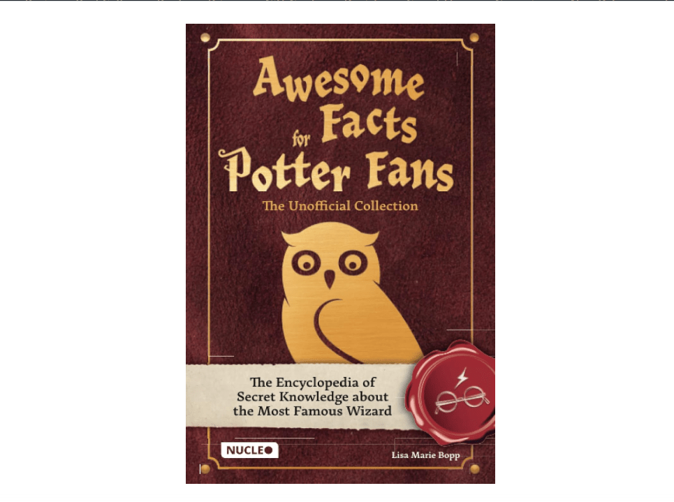 Awesome Facts for Potter Fans – The Unofficial Collection: The Encyclopedia of Secret Knowledge about the Most Famous Wizard 