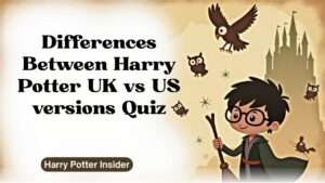 Differences Between Harry Potter UK vs US versions Quiz