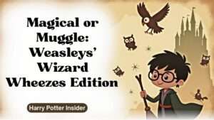 Magical or Muggle: Weasleys' Wizard Wheezes Edition