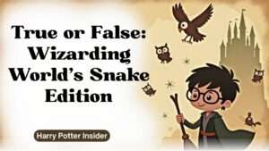 True or False: Wizarding World's Snake Edition