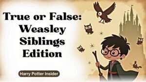 True or False: Weasley Siblings Edition