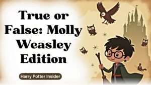 True or False: Molly Weasley Edition