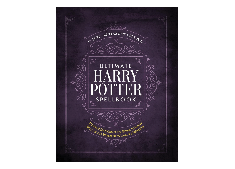 The Unofficial Ultimate Harry Potter Spellbook: A complete reference guide to every spell in the realm of wizards and witches (The Unofficial Harry Potter...