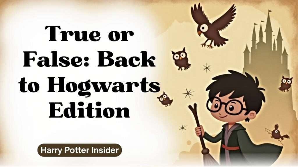 True or False: Back to Hogwarts Edition