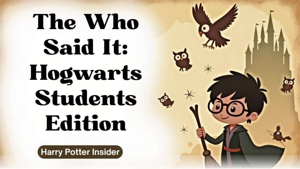 The Who Said It: Hogwarts Students Edition