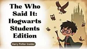 The Who Said It: Hogwarts Students Edition