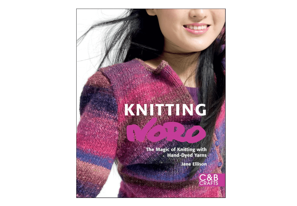 Knitting Noro: The Magic of Knitting with Hand-dyed Yarns 