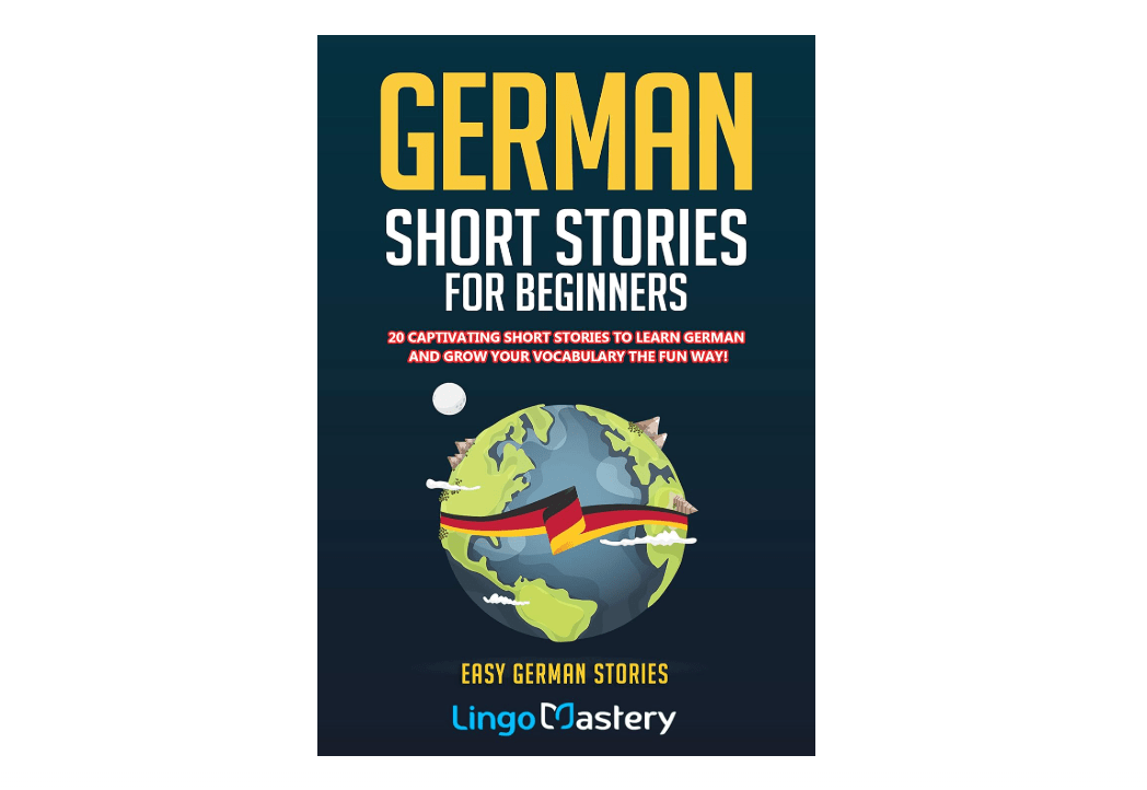 German Short Stories For Beginners: 20 Captivating Short Stories To Learn German & Grow Your Vocabulary The Fun Way! (Easy German Stories) (German Edition) 